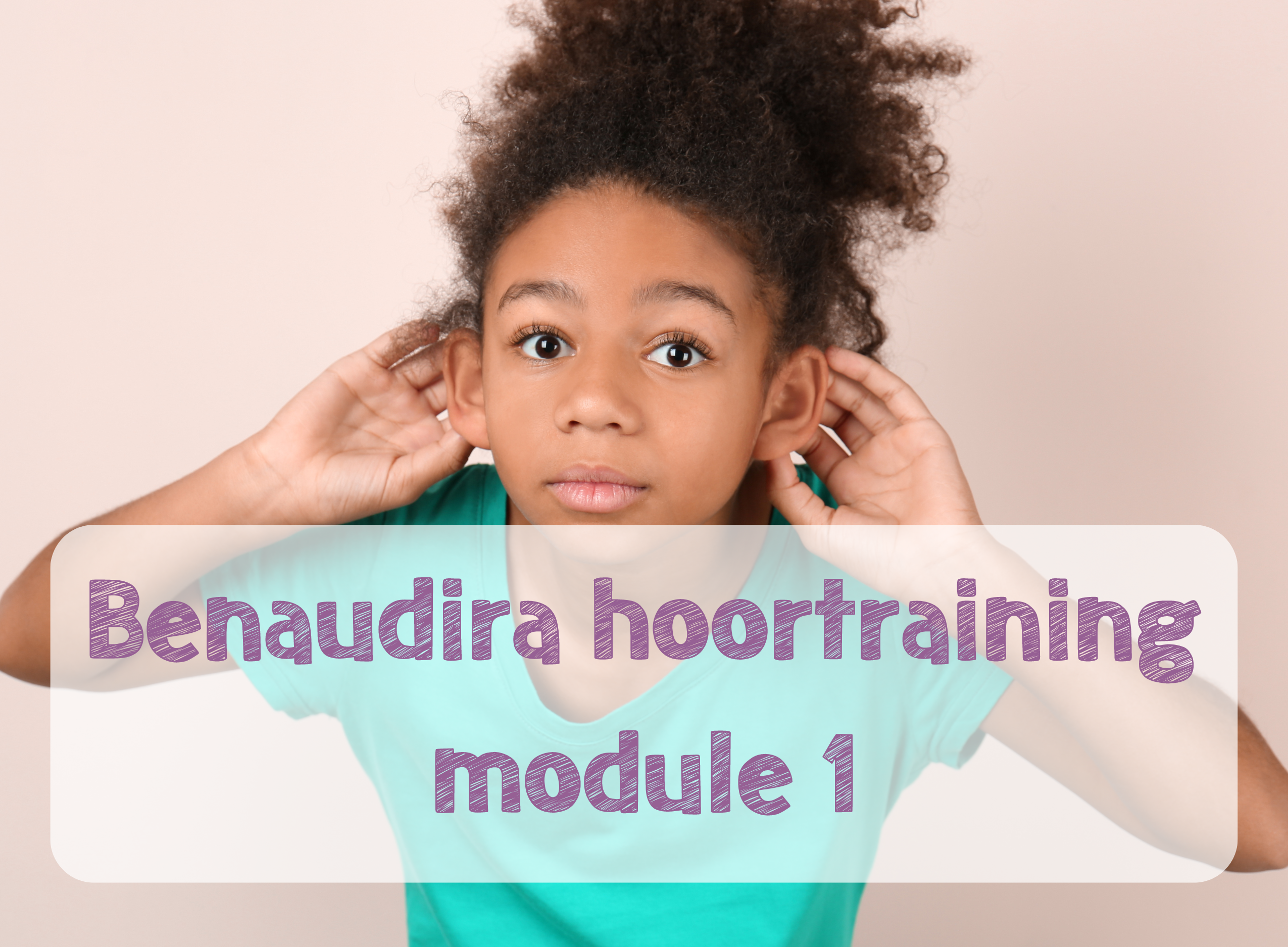 Benaudira hoortraining - Module 1 BE